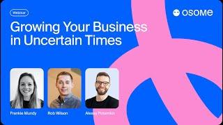 Webinar: Growing Your Business in Uncertain Times - Osome Events