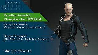 Creating Animated Characters for CRYENGINE: featuring Reallusion's Character Creator 3 & iClone 7