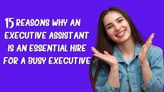 15 Reasons why it's beneficial to hire an Executive Assistant