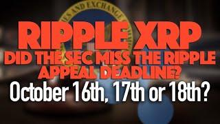 Ripple XRP: Did The SEC Miss The Ripple Appeal Deadline? Is It Oct 16th, 17th or 18th?