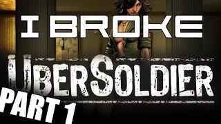 I Broke Ubersoldier: Part 1 of 2