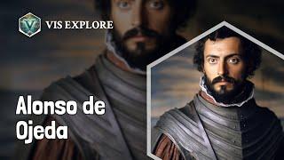 Who is Alonso de Ojeda｜Explorer Biography｜VIS EXPLORE