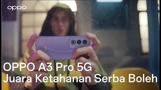 OPPO A3 Pro 5G | Juara Ketahanan Serba Boleh