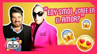 ¡Edy Smol me reveló cómo es en el amor! | El Mich TV