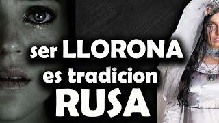 Ser LLORONA en  Rusia es TRABAJO.