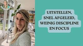 #455 Uitstellen, snel afgeleid, te weinig discipline of focus