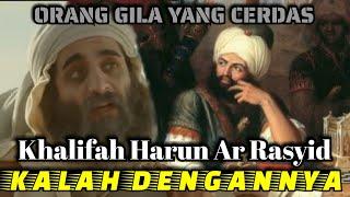 LUAR BIASA !! BAHLUL ORANG GILA YANG CERDAS DAN KHALIFAH HARUN AR RASYID