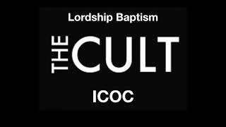 ICOC the Cult Rebirth of Lordship Baptism, the Crossroads Movement.