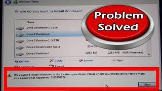 We Couldn't Install Windows in The Location you Chose please Check your media Drive Windows.