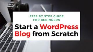 How to Start a Blog from Scratch: Step by Step Guide for Beginners