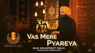 Gurbani Kirtan | Kirtan Studio | Vas Mere Pyareya | Bhai Simarpreet Singh Hazoori Ragi Darbar Sahib