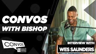 Wes Saunders Interview - Convos with Bishop