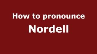 How to Pronounce Nordell - PronounceNames.com