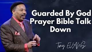 Guarded By God Prayer Bible Talk Down | Dr. Tony Evans