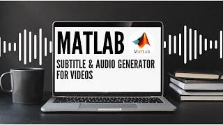 Subtitle And Audio Generation For Videos Using MATLAB!