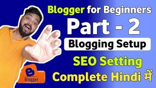 Blogger Basic Settings For Beginners | Blogger SEO Settings, Part-2 Blogging Setup Process & Article