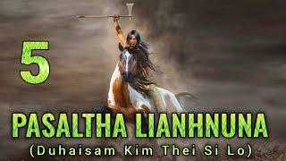 Pasaltha Lianhnuna leh laithuama - 5 | Pasaltha Thawnthu Ngaihnawm