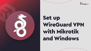 Set up WireGuard VPN with Mikrotik and Windows (Works 100%)