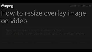 How to resize overlay image on video #ffmpeg