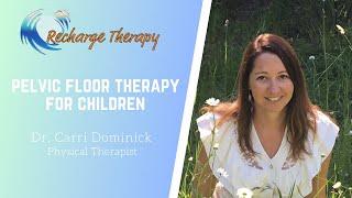 Pelvic Floor Therapy For Children and Youth