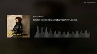 Kitchen Conversations with Karolina Grzywnowicz