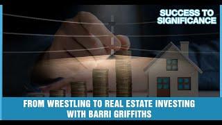 From Wrestling To Real Estate Investing With Barri Griffiths