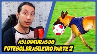 AS LOUCURAS DO FUTEBOL BRASILEIRO - Parte 2 | REACT DO MORENO