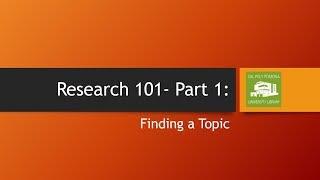 Research 101 -  Part 1: Finding a Topic