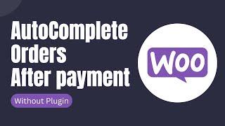 How to Autocomplete WooCommerce Orders After Successful Payment