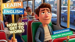 How Do I Get To Work? | Shadowing English | English Speaking Practice