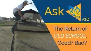 Ask Rad Rat (#10) - The Return of Old School - Good or Bad? 