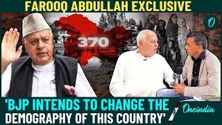 Farooq Abdullah to Oneindia: 'BJP Trying to Alter Kashmir's Demographics & Erase Muslim Majority'