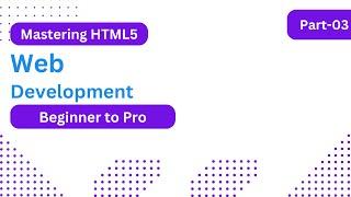 Mastering HTML5: Beginner to Pro || Part 3