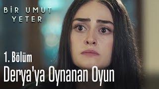 Derya'ya oynanan oyun - Bir Umut Yeter 1. Bölüm