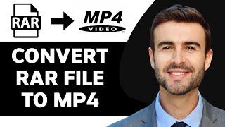 How to Convert RAR File to MP4 in 2024