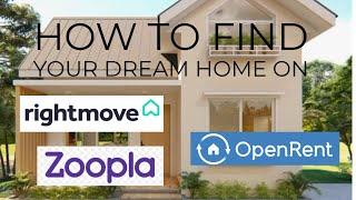 Find your dream home on ZOOPLA, OPENRENT and RIGHTMOVE in only 10mins