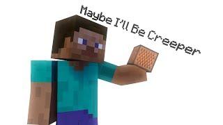 MAYBE I'LL BE CREEPER (Minecraft Animated)