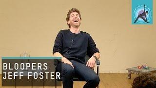 "I'm A Useless Spiritual Teacher!" - Hilarious Jeff Foster Bloopers