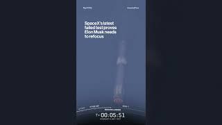 SpaceX’s latest failed test proves Elon Musk needs to refocus