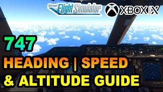 MSFS | Boeing 747-8 Headings, Speed & Altitude Tutorial ON XBOX | BEGINNERS GUIDE