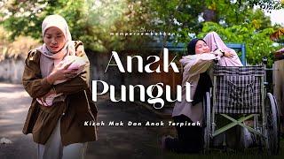 SHORTFILM ANAK PUNGUT YANG TERPISAH DENGAN MAK KANDUNG