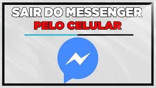 Como Sair Do Messenger Pelo Celular 2023