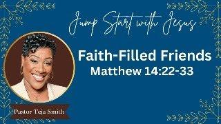 Faith-Filled Friends: Matthew 14:22-33  (6/6/25)