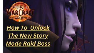 How to Unlock Story Mode Raid Boss In World Of Warcraft ,The War Within.