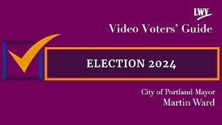 Video Voters' Guide featuring Candidate Martin Ward City of Portland Mayor