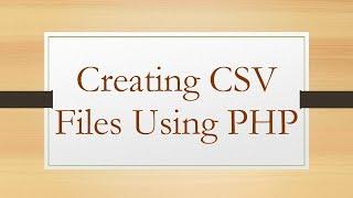 Creating CSV Files Using PHP