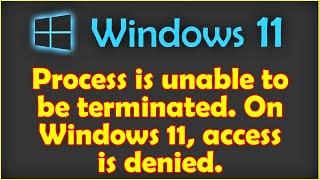 Process is unable to be terminated. On Windows 11, access is denied.