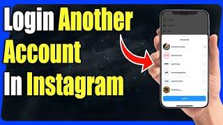 How To Login Another Account In Instagram - Full Guide