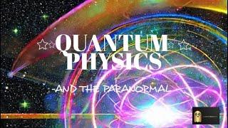 Quantum Physics and the Paranormal: Are They Connected?