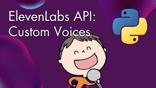 How to use custom voices in the ElevenLabs API: A Python tutorial